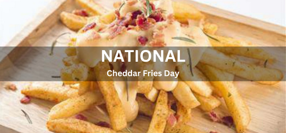 National Cheddar Fries Day [राष्ट्रीय चेडर फ्राइज़ दिवस]